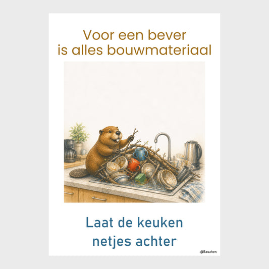 Kantoorposter met bever bij een volle gootsteen met servies en takken, met de teksten ‘Voor een bever is alles bouwmateriaal’ en ‘Laat de keuken netjes achter’.