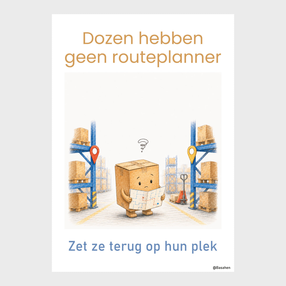 Kantoorposter met kartonnen doos met plattegrond tussen magazijnstellingen en de teksten ‘Dozen hebben geen routeplanner’ en ‘Zet ze terug op hun plek’.