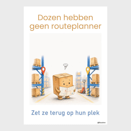 Kantoorposter met kartonnen doos met plattegrond tussen magazijnstellingen en de teksten ‘Dozen hebben geen routeplanner’ en ‘Zet ze terug op hun plek’.
