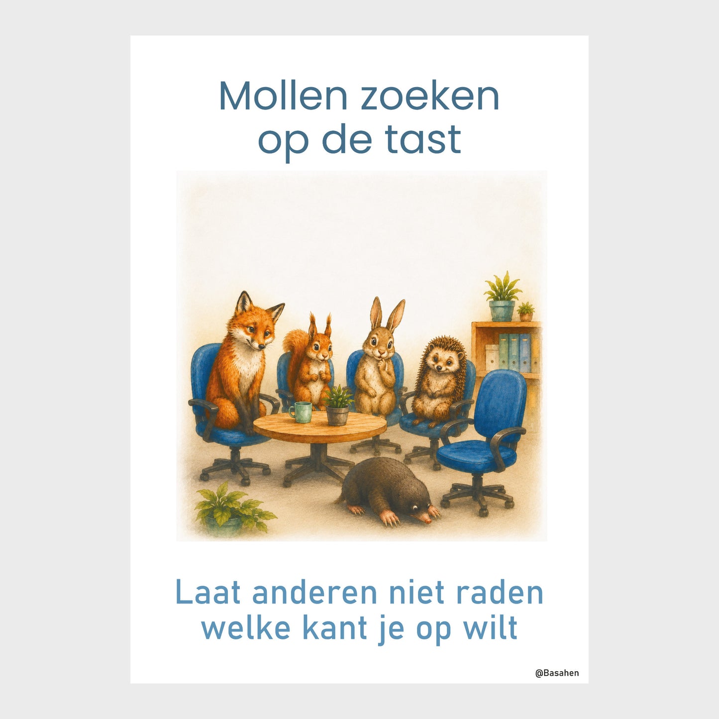 Kantoorposter met mol tussen vergaderende dieren en de tekst ‘Mollen zoeken op de tast – Laat anderen niet raden welke kant je op wilt’.