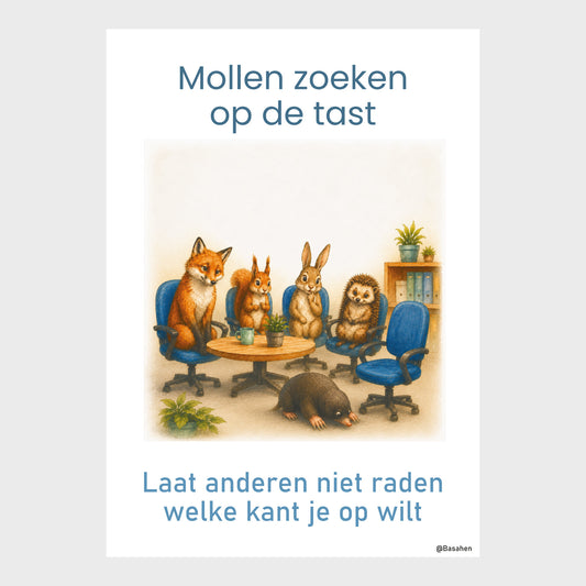 Kantoorposter met mol tussen vergaderende dieren en de tekst ‘Mollen zoeken op de tast – Laat anderen niet raden welke kant je op wilt’.