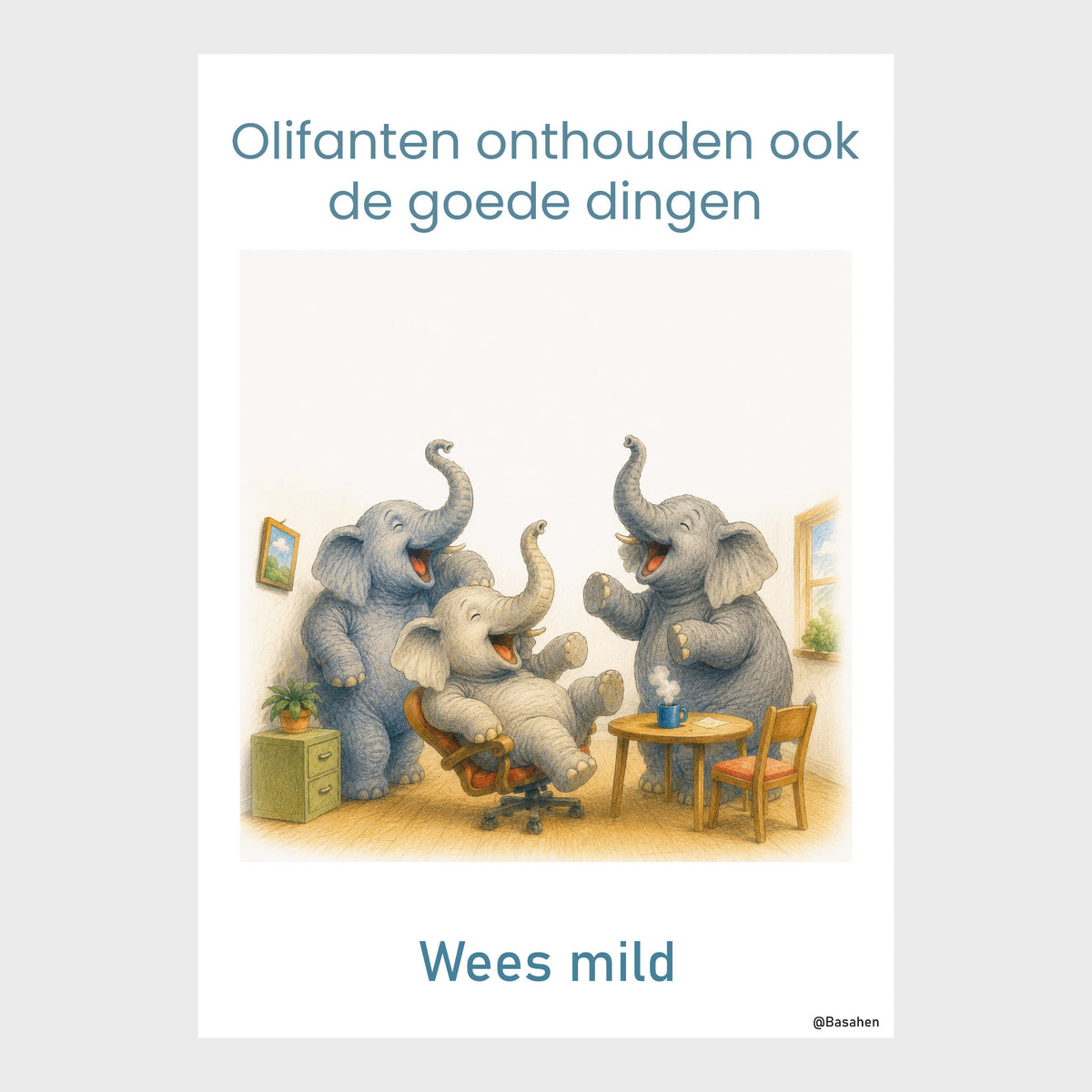 Kantoorposter met drie lachende olifanten in een kantoorruimte en de teksten ‘Olifanten onthouden ook de goede dingen’ en ‘Wees mild’.