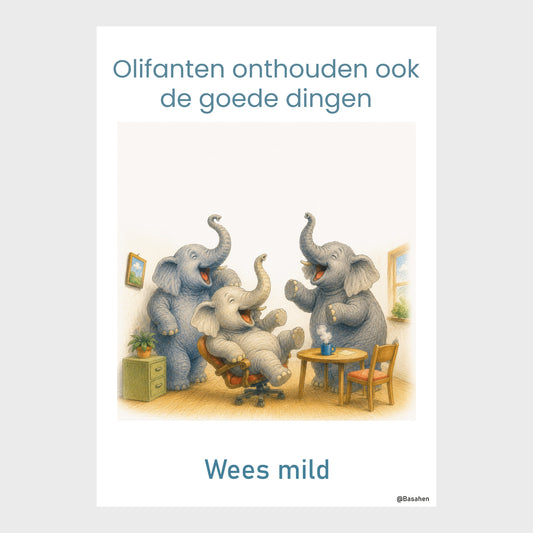Kantoorposter met drie lachende olifanten in een kantoorruimte en de teksten ‘Olifanten onthouden ook de goede dingen’ en ‘Wees mild’.